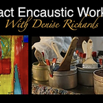 Denise Richards - Abstract Encaustic Workshop