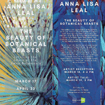 Anna Lisa Leal, Fine Art, LLC - -----The Beauty of Botanical Beasts-----          Solo Exhibit