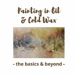 Mary Mendla - OIL & COLD WAX - the basics and beyond  IN-PERSON WORKSHOP