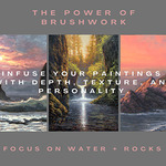 Michael Orwick - THE POWER OF BRUSHWORK: ONLINE Focus on Water + Rocks